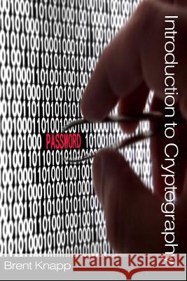 Introduction to Cryptography Brent W. Knapp 9781537722146 Createspace Independent Publishing Platform