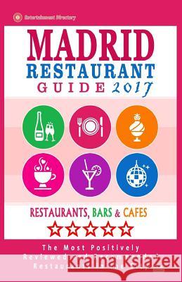 Madrid Restaurant Guide 2017: Best Rated Restaurants in Madrid, Spain - 500 Restaurants, Bars and Cafés recommended for Visitors, 2017 McNaught, Steven a. 9781537723327
