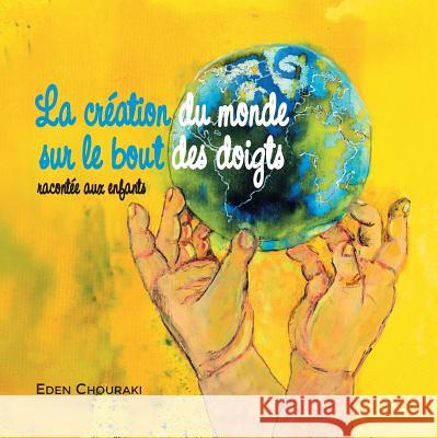 La creation du monde sur le bout des doigts Chouraki, Laura 9781537765402 Createspace Independent Publishing Platform