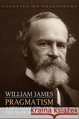 Pragmatism: A New Name for Some Old Ways of Thinking William James 9781537787640 Createspace Independent Publishing Platform