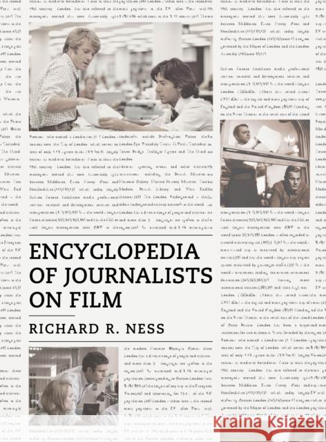 Encyclopedia of Journalists on Film Richard R. Ness 9781538103593
