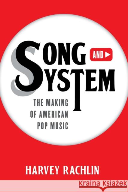Song and System: The Making of American Pop Music Rachlin, Harvey 9781538112120 Rowman & Littlefield Publishers