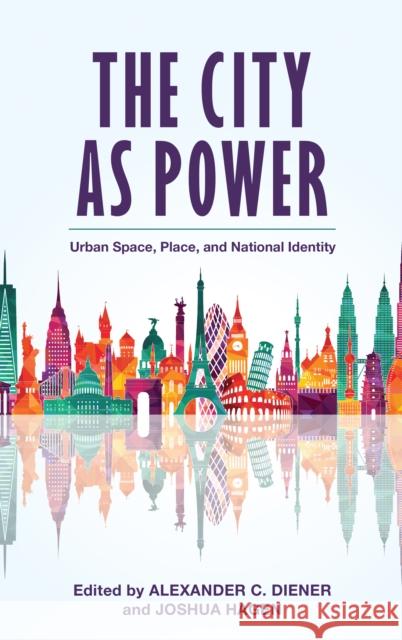 The City as Power: Urban Space, Place, and National Identity Diener, Alexander C. 9781538118252