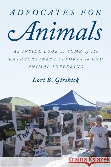 Advocates for Animals: An Inside Look at Some of the Extraordinary Efforts to End Animal Suffering Lori B. Girshick Gene Baur 9781538127469 Rowman & Littlefield Publishers