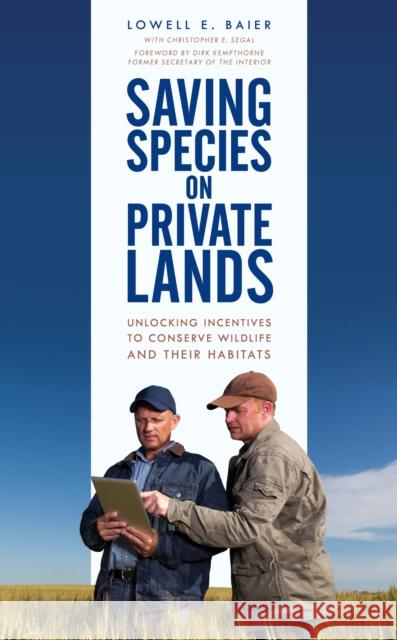 Saving Species on Private Lands: Unlocking Incentives to Conserve Wildlife and Their Habitats Lowell E. Baier 9781538139370 Rowman & Littlefield Publishers