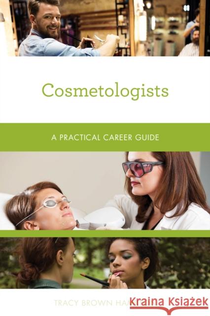 Cosmetologists: A Practical Career Guide Tracy Brown Hamilton 9781538144756 Rowman & Littlefield Publishers