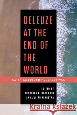 Deleuze at the End of the World: Latin American Perspectives Olkowski, Dorothea E. 9781538149744