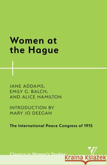 Women at the Hague: The International Peace Congress of 1915 Addams, Jane 9781538150122