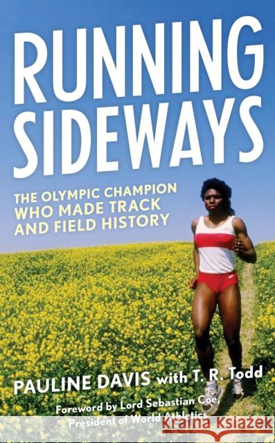 Running Sideways: The Olympic Champion Who Made Track and Field History Pauline Davis T. R. Todd Sebastian Lor 9781538155493 Rowman & Littlefield