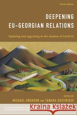 Deepening EU-Georgian Relations: Updating and Upgrading in the Shadow of Covid-19, Third Edition Michael Emerson Tamara Kovziridze 9781538162491