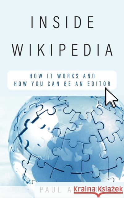 Inside Wikipedia: How It Works and How You Can Be an Editor Paul A. Thomas 9781538163214 Rowman & Littlefield