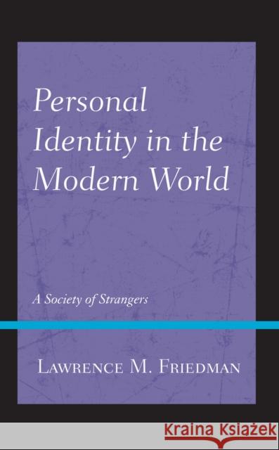 Personal Identity in the Modern World: A Society of Strangers Lawrence M. Friedman 9781538166840