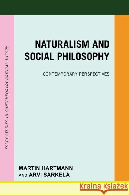 Naturalism and Social Philosophy: Contemporary Perspectives Martin Hartmann Arvi S?rkel? 9781538174920