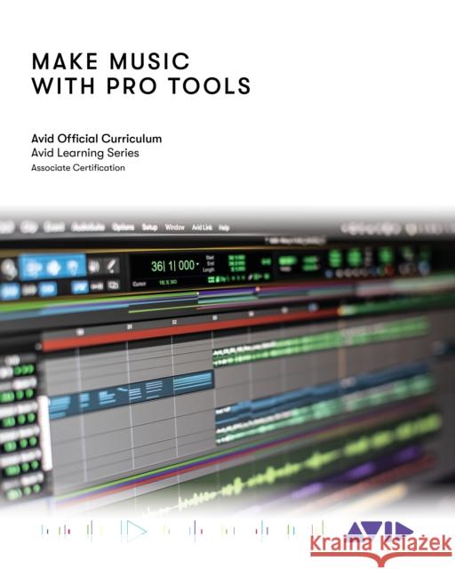 Make Music with Pro Tools: Official Avid Curriculum Avid Technology 9781538175620 Rowman & Littlefield