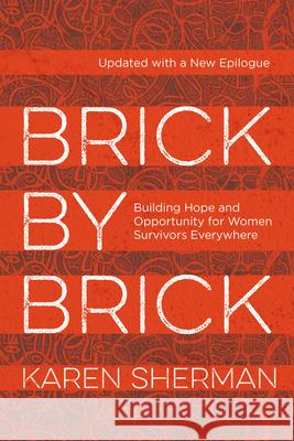 Brick by Brick: Building Hope and Opportunity for Women Survivors Everywhere Karen Sherman 9781538182369 Rowman & Littlefield