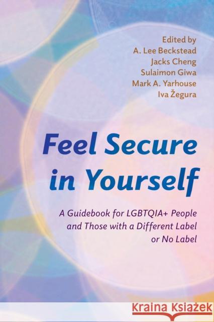 Feel Secure in Yourself: A Guidebook for LGBTQIA+ People and Those with a Different Label or No Label  9781538190401 Rowman & Littlefield Publishers