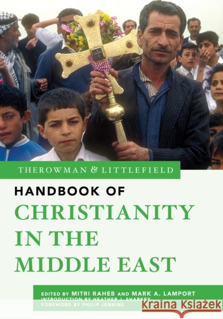 The Rowman & Littlefield Handbook of Christianity in the Middle East Mitri Raheb Mark A. Lamport Heather J. Sharkey 9781538196427