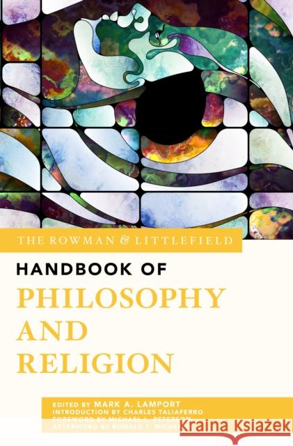 The Rowman & Littlefield Handbook of Philosophy and Religion Mark A. Lamport Michael L. Peterson Charles Taliaferro 9781538196847 Rowman & Littlefield Publishers