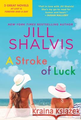 A Stroke of Luck : 2-in-1 Edition with At Last and Forever and a Day Jill Shalvis 9781538707210