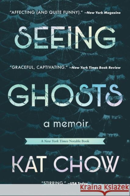 Seeing Ghosts: A Memoir Chow, Kat 9781538716335