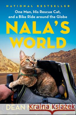 Nala's World: One Man, His Rescue Cat, and a Bike Ride Around the Globe Dean Nicholson Garry Jenkins 9781538718780 Grand Central Publishing