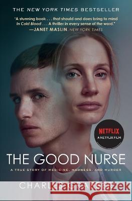 The Good Nurse: A True Story of Medicine, Madness, and Murder Charles Graeber 9781538743256 Twelve