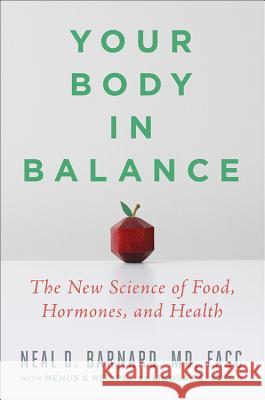 Your Body in Balance: The New Science of Food, Hormones, and Health Neal D. Barnard 9781538747421