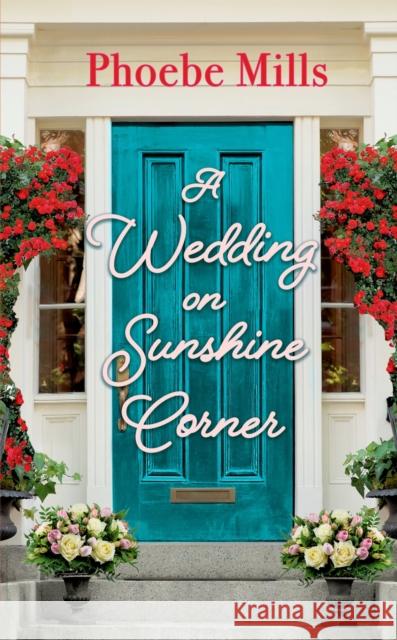 A Wedding on Sunshine Corner Phoebe Mills 9781538753989 Forever