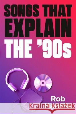 60 Songs That Explain the '90s Rob Harvilla 9781538759462 Twelve