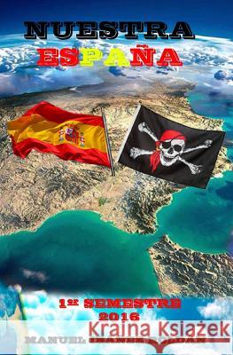 Nuestra España: 1er Semestre 2016 Ibanez Roldan, Manuel 9781539006206 Createspace Independent Publishing Platform