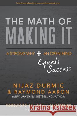 The Math of Making It: A Strong Why + An Open Mind Equals Success Aaron, Raymond 9781539008477