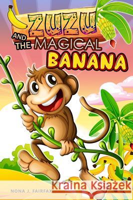 ZUZU and The MAGICAL BANANA: Children's Books, Illustrated Picture Book for ages 3-8. Teaches your kid the value of thinking before acting), Beginn Nona J. Fairfax 9781539023401 Createspace Independent Publishing Platform