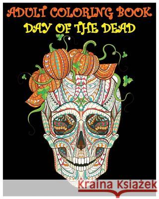 Adult Coloring Book Day Of The Dead: Gothic and Halloween Coloring Book Felicia Brown 9781539024002 Createspace Independent Publishing Platform