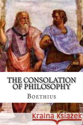 The Consolation of Philosophy Boethius 9781539061236 Createspace Independent Publishing Platform