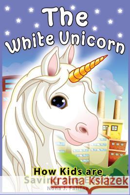 The White Unicorn: children's read along books - Daytime Naps and Bedtime Stories: bedtime stories for girls, princess books for kids, be Nona J. Fairfax 9781539094029 Createspace Independent Publishing Platform