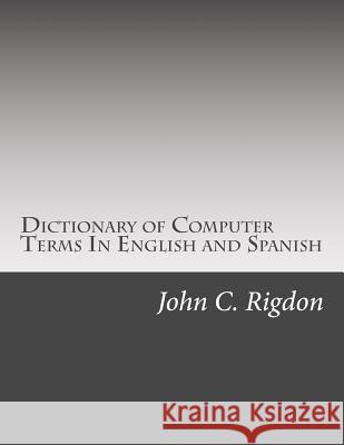 Dictionary of Computer Terms In English and Spanish Rigdon, John C. 9781539096610