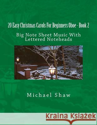 20 Easy Christmas Carols For Beginners Oboe - Book 2: Big Note Sheet Music With Lettered Noteheads Shaw, Michael 9781539136248