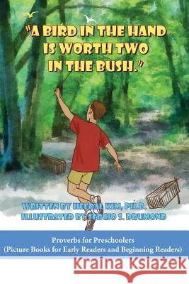 A Bird in the Hand is Worth Two in the Bush: Picture Books for Early Readers and Beginning Readers: Proverbs for Preschoolers Drumond, Sergio 9781539188797