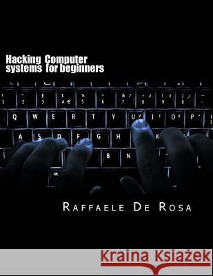 Hacking Computer systems for beginners De Rosa, Raffaele 9781539302971 Createspace Independent Publishing Platform