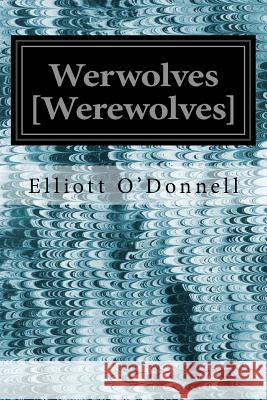 Werwolves [Werewolves] O'Donnell, Elliott 9781539356110 Createspace Independent Publishing Platform