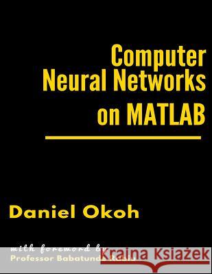 Computer Neural Networks on MATLAB Daniel Okoh 9781539360957