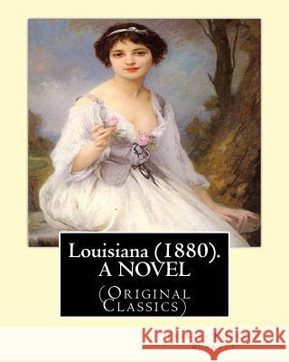 Louisiana (1880). By: Frances Hodgson Burnett, A NOVEL: (Original Classics) Burnett, Frances Hodgson 9781539361282 Createspace Independent Publishing Platform