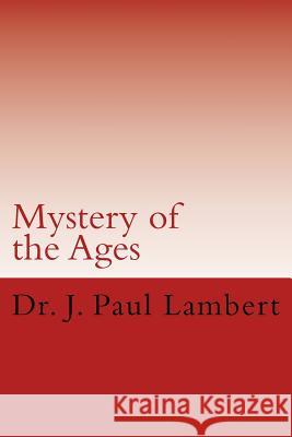 Mystery of the Ages: Christ in You the Hope of Glory J. Paul Lambert 9781539396376