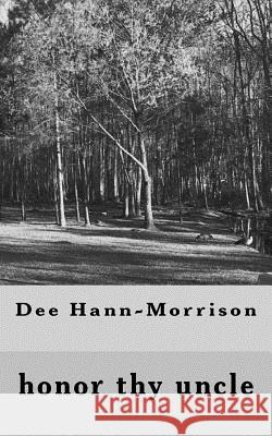 Honor Thy Uncle Dee Hann-Morrison 9781539396765 Createspace Independent Publishing Platform