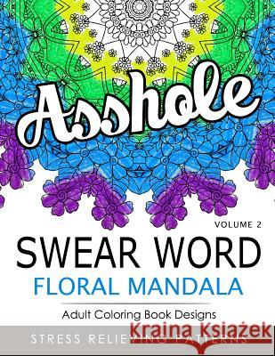Swear Word Floral Mandala Vol.2: Adult Coloring Book Designs: Stree Relieving Patterns Indy Style 9781539398295 Createspace Independent Publishing Platform