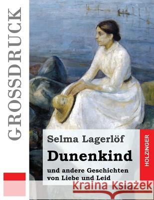 Dunenkind (Großdruck): und andere Geschichten von Liebe und Leid Klaiber-Gottschau, Pauline 9781539404989 Createspace Independent Publishing Platform