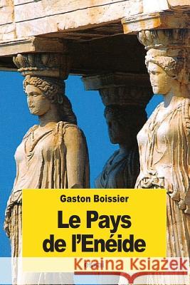 Le Pays de l'Enéide Boissier, Gaston 9781539447344 Createspace Independent Publishing Platform