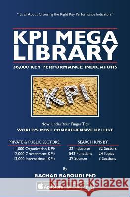 KPI Mega Library: 36,000 Key Performance Indicators Baroudi, Rachad 9781539457626 Createspace Independent Publishing Platform
