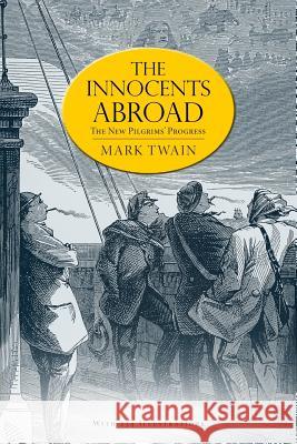 The Innocents Abroad: or, The New Pilgrims' Progress (Illustrated) Twain, Mark 9781539482697