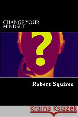 Change Your Mindset: Law Of Attraction Works Squires, Robert 9781539508700